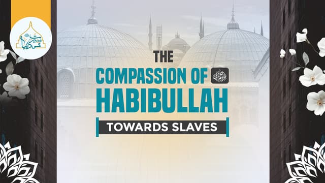 The Compassion of Habibullah ﷺ Towards Slaves