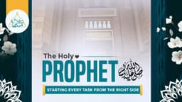 The Holy Prophet ﷺ starting every task from the right side