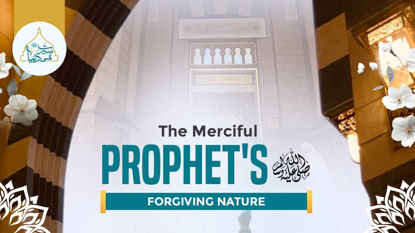 The Merciful Prophet’s ﷺ forgiving nature