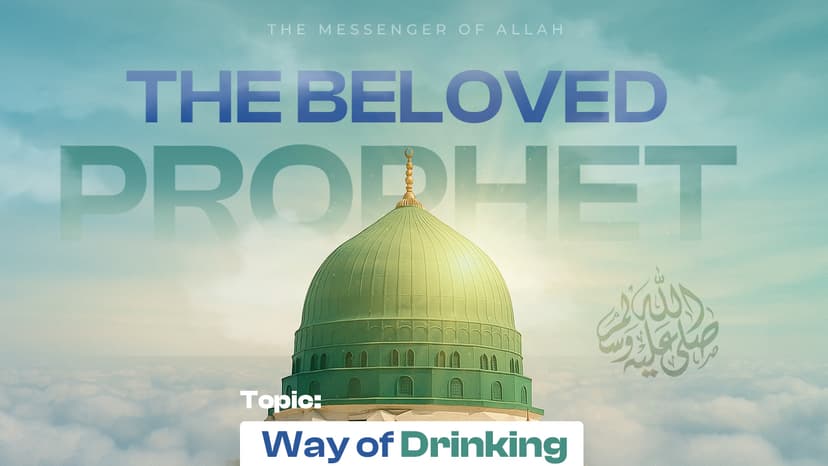 The Beloved Prophet’s ﷺ way of drinking