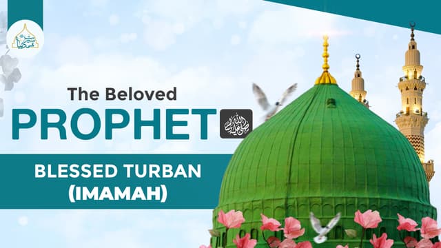 The Beloved Prophet’s ﷺ blessed turban (imamah)