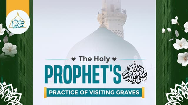 The Holy Prophet’s ﷺ practice of visiting graves