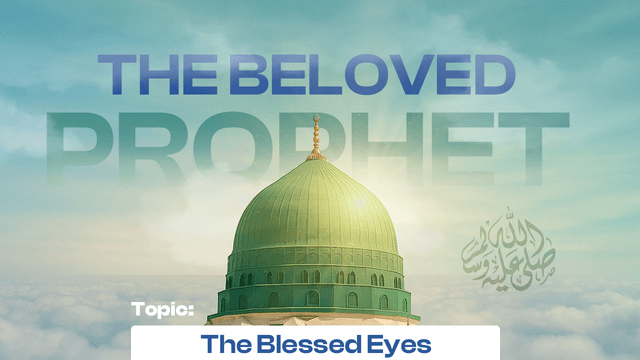 The blessed eyes of the Beloved of Allah ﷺ