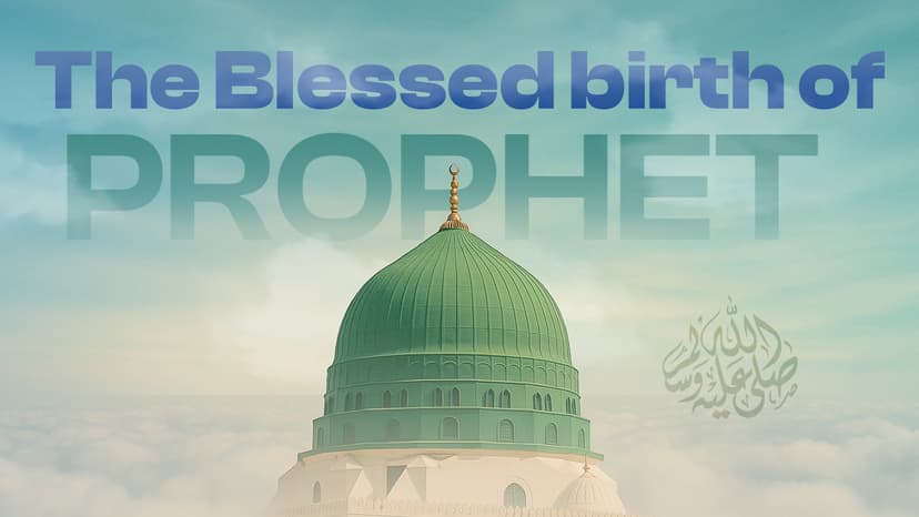 The Blessed birth of Rasoolullah ﷺ