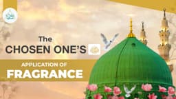 The Chosen One’s ﷺ application of fragrance