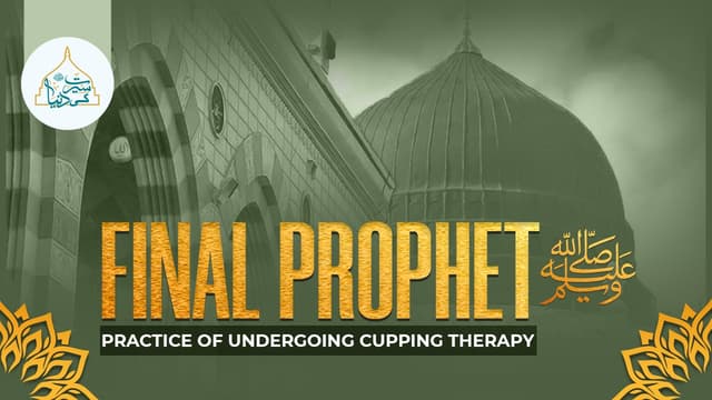 Final Prophet’s ﷺ practice of undergoing cupping therapy