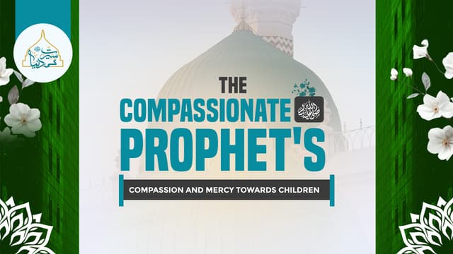 The Compassionate Prophet's ﷺ compassion and mercy towards children