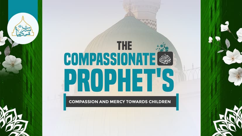 The Compassionate Prophet's ﷺ compassion and mercy towards children