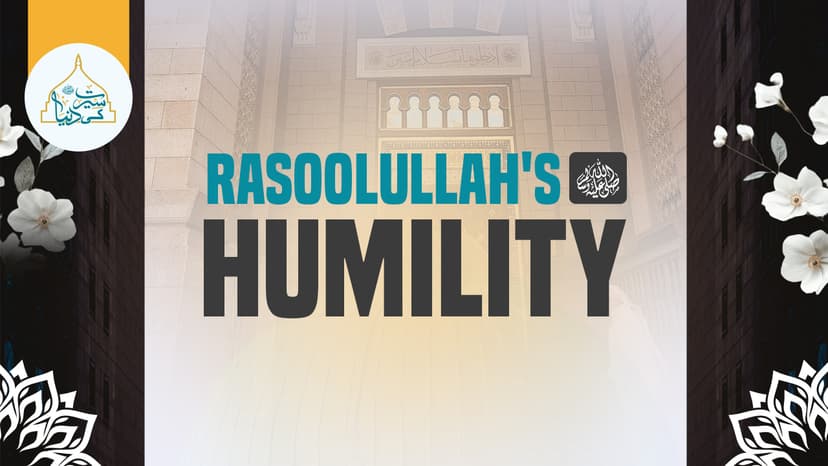 Rasoolullah's ﷺ humility