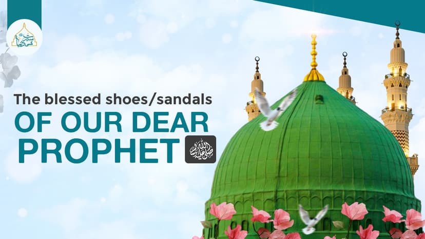 The blessed shoes/sandals of Our Dear Prophet ﷺ