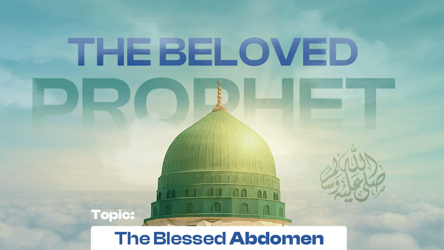 The blessed abdomen (belly) of the Seal of the Prophets ﷺ